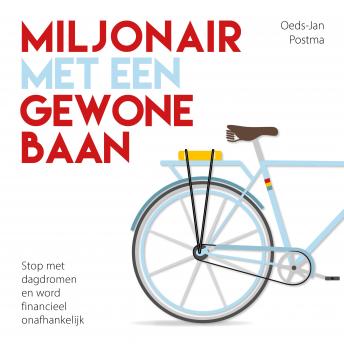 [Dutch; Flemish] - Miljonair met een gewone baan: Stop met dagdromen en word financieel onafhankelijk
