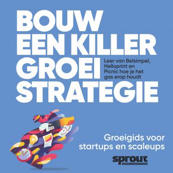 [Dutch; Flemish] - Bouw een Killer Groeistrategie: Leer van Belsimpel, Helloprint en Picnic hoe je het gas erop houdt