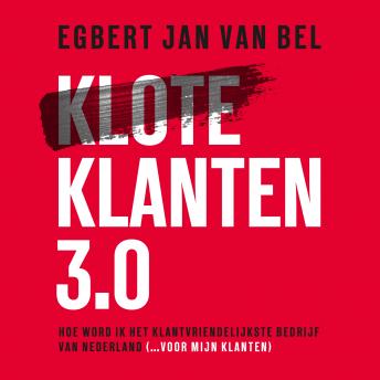 [Dutch; Flemish] - Kloteklanten 3.0: Word het klantvriendelijkste bedrijf van Nederland