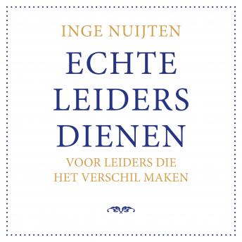 [Dutch; Flemish] - Echte leiders dienen: Voor leiders die het verschil maken
