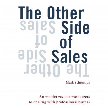 The other side of sales: An insider reveals the secrets to dealing with professional buyers