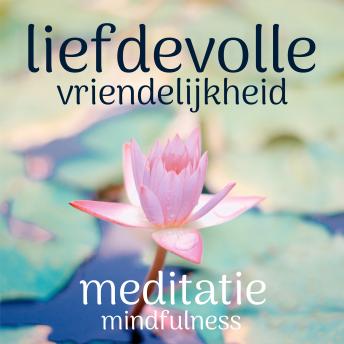 [Dutch] - Liefdevolle Vriendelijkheid: Mindfulness Meditatie