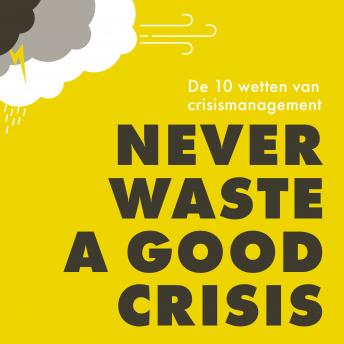 [Dutch; Flemish] - Never waste a good crisis: De 10 wetten van crisismanagement
