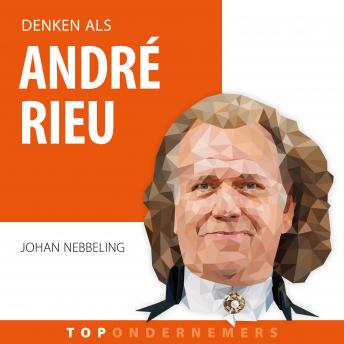 [Dutch; Flemish] - Denken als André Rieu: Hoe een artiest met een orkest heel de wereld veroverde
