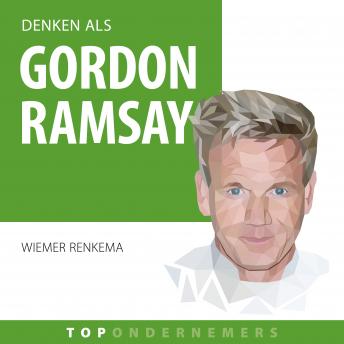 [Dutch; Flemish] - Denken als Gordon Ramsay: Hoe een straatschoffie 's werelds rijkste chef-kok werd