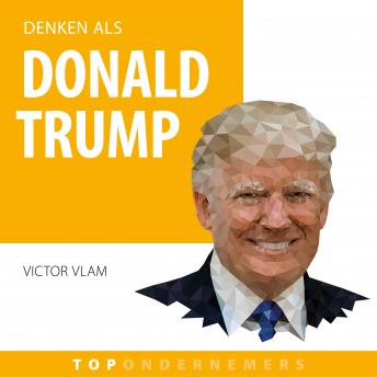 [Dutch; Flemish] - Denken als Donald Trump: Hoe een zakelijke genie miljarden verdiende en president werd