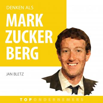 [Dutch; Flemish] - Denken als Mark Zuckerberg: Hoe een introverte programmeur 's werelds grootste social netwerk bouwde