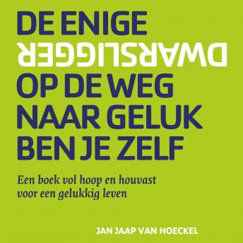 [Dutch; Flemish] - De enige dwarsligger op de weg naar geluk ben je zelf: Een boek vol hoop en houvast voor een gelukkig leven
