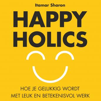 [Dutch; Flemish] - Happyholics: Hoe je gelukkig wordt met leuk en betekenisvol werk