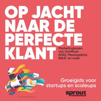 [Dutch; Flemish] - Op jacht naar de perfecte klant: Marketinglessen van VanMoof, AFAS, Messagebird, BALR. en meer
