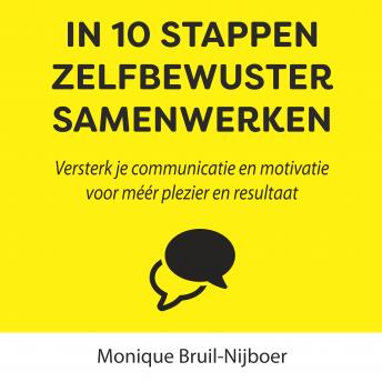 [Dutch; Flemish] - In 10 stappen zelfbewuster samenwerken: Versterk je communicatie en motivatie voor méér plezier en resultaat