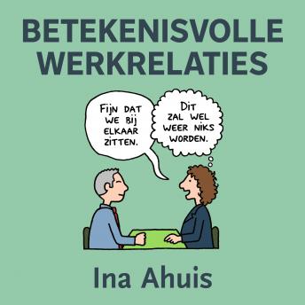 [Dutch; Flemish] - Betekenisvolle werkrelaties: Beter met elkaar samenwerken