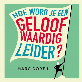 [Dutch; Flemish] - Hoe word je een geloofwaardig leider?: Ontwikkel effectiever leiderschap