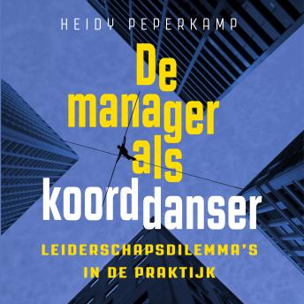 [Dutch; Flemish] - De manager als koorddanser: Hoe je als leider succesvol keuzes maakt