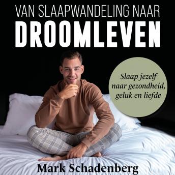[Dutch; Flemish] - Van slaapwandeling naar droomleven: Slaap jezelf naar gezondheid, geluk en liefde