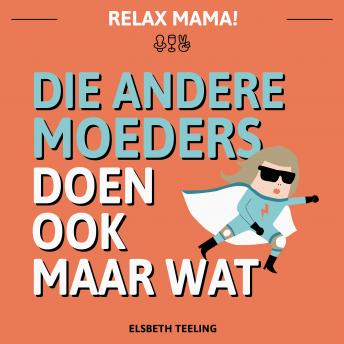 [Dutch; Flemish] - Die andere moeders doen ook maar wat: Relax Mama