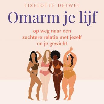 [Dutch; Flemish] - Omarm je lijf: Op weg naar een zachtere relatie met jezelf en je gewicht