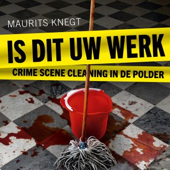 [Dutch; Flemish] - Is dit uw werk: Crime scene cleaning in de polder