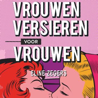 [Dutch; Flemish] - Vrouwen versieren voor vrouwen: Een praktische gids voor een geweldig liefdesleven