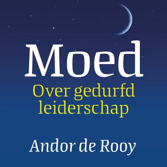 [Dutch; Flemish] - Moed: Over gedurfd leiderschap