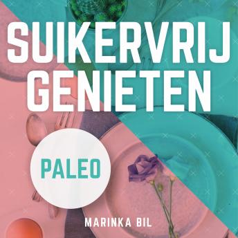 [Dutch; Flemish] - Suikervrij genieten in 21 dagen met Paleo: Een gezonder voedingspatroon, zonder suikerverslaving