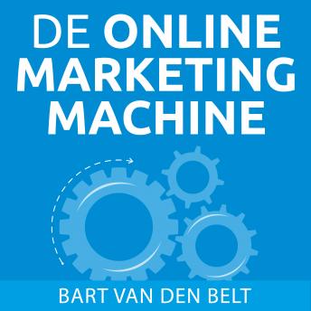[Dutch; Flemish] - De online marketingmachine: Wat je als ondernemer moet weten over online marketing