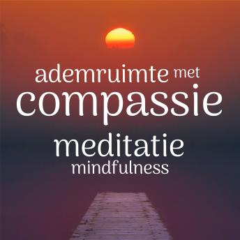 [Dutch; Flemish] - Ademruimte met Compassie: Mindfulness Meditatie