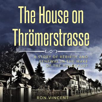 The House on Thr?merstrasse: A Story of Rebirth and Renewal in the Wake of the Holocaust