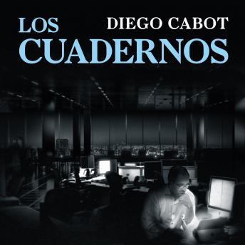 Download Los cuadernos: Cómo fue la investigación secreta del caso de corrupción más importante de la historia argentina by Diego Cabot