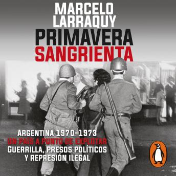 [Spanish] - Primavera sangrienta: Argentina 1970-1973 un país a punto de explotar. Guerrilla, presos políticos y represión ilegal