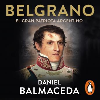 [Spanish] - Belgrano. El gran patriota argentino