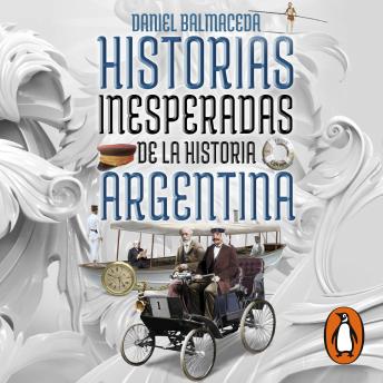 [Spanish] - Historias inesperadas de la historia argentina: Tragedias, misterios y delirios de nuestro pasado