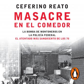 [Spanish] - Masacre en el comedor: La bomba de Montoneros en la Policía Federal. El atentado más sangriento de los 70