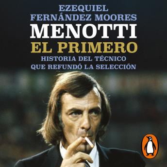 [Spanish] - Menotti. El primero: Historia del técnico que refundó la Selección