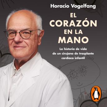 [Spanish] - El corazón en la mano: La historia de vida de un cirujano de trasplante cardíaco infantil