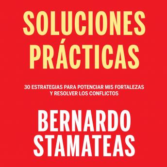 [Spanish] - Soluciones prácticas: 30 estrategias para potenciar mis fortalezas y resolver los conflictos