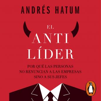 [Spanish] - El antilíder: Por qué las personas no renuncian a las empresas sino a sus jefes