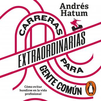 Download Carreras extraordinarias para gente común: Cómo evitar hundirse en la vida profesional by Andrés Hatum