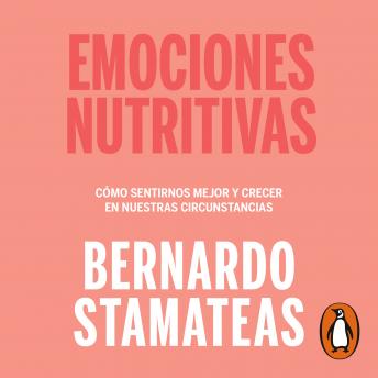 [Spanish] - Emociones nutritivas: Cómo sentirnos mejor y crecer en nuestras circunstancias