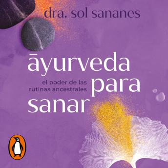 Download Āyurveda para sanar: El poder de las rutinas ancestrales by Dra. Sol Sananes
