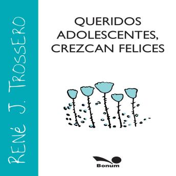 Download Queridos adolescentes: Crezcan felices by René J. Trossero
