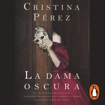 [Spanish] - La dama oscura: La vida de Æmilia Bassano Lanyer, la mujer que Shakespeare amó en secreto y lo inspiró a escribir sus obras más famosas