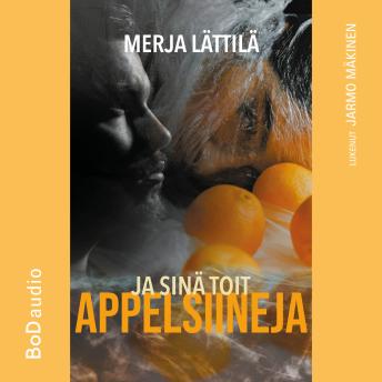 [Finnish] - Ja sinä toit appelsiineja (lyhentämätön)