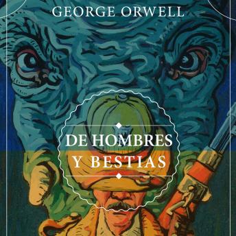DE HOMBRES Y BESTIAS, George Orwell