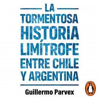 [Spanish] - La tormentosa relación limítrofe entre Chile y Argentina