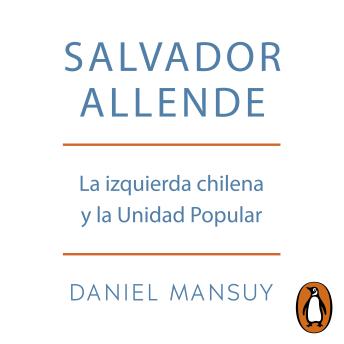 [Spanish] - Salvador Allende. La izquierda chilena y la Unidad Popular: La izquierda chilena y la Unidad Popular