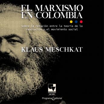 [Spanish] - El marxismo en Colombia: Sobre la relación entre la teoría de la revolución y el movimiento social