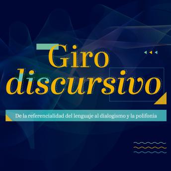[Spanish] - Giro discursivo: De la referencialidad del lenguaje al dialogismo y la polifonía