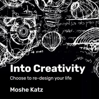 Into Creativity: Choose to re-design your life