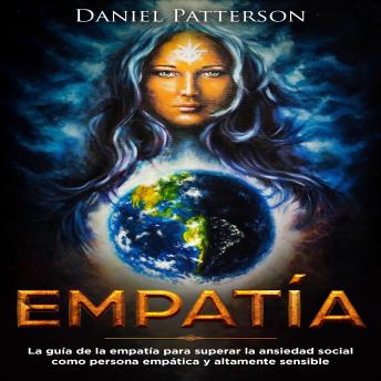 Empatía: La guía del empático para superar la ansiedad social como persona empática y altamente sensible